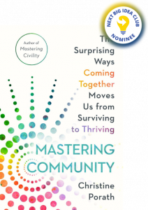 Mastering Community: The Surprising Ways Coming Together Moves Us from Surviving to Thriving By Christine Porath