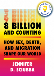 8 Billion and Counting: How Sex, Death, and Migration Shape Our World By Jennifer Sciubba