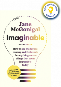 Imaginable: How to See the Future Coming and Feel Ready for Anything—Even Things That Seem Impossible Today By Jane McGonigal