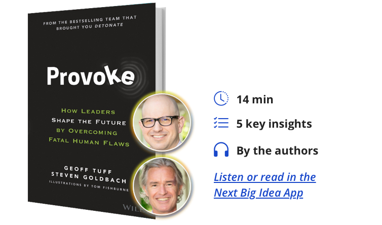 Provoke: How Leaders Shape the Future by Overcoming Fatal Human Flaws By Geoff Tuff and Steven Goldbach