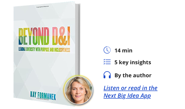 Beyond D&I: Leading Diversity with Purpose and Inclusiveness By Kay Formanek