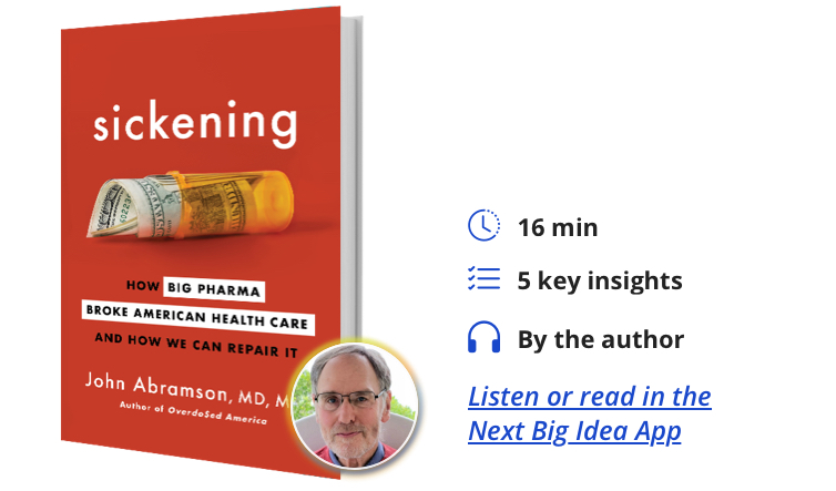 Sickening: How Big Pharma Broke American Health Care and How We Can Repair It by John Abramson