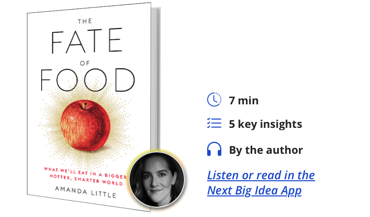 The Fate of Food: What We'll Eat in a Bigger, Hotter, Smarter World By Amanda Little