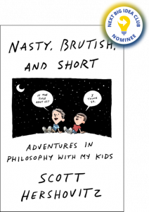 Nasty, Brutish, and Short: Adventures in Philosophy with My Kids By Scott Hershovitz