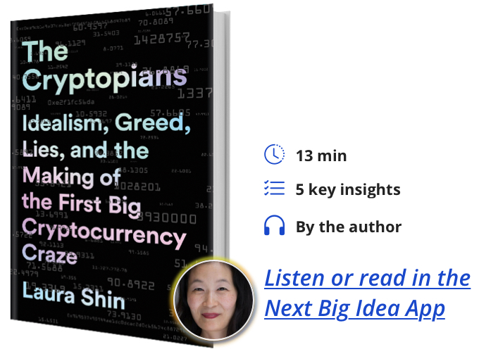 The Cryptopians: Idealism, Greed, Lies, and the Making of the First Big Cryptocurrency Craze By Laura Shin