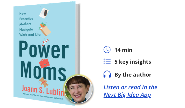 Power Moms: How Executive Mothers Navigate Work and Life By Joann S. Lublin