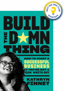 Build the Damn Thing: How to Start a Successful Business If You’re Not a Rich White Guy