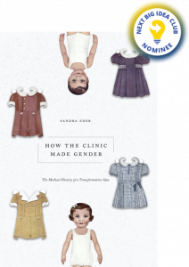 How the Clinic Made Gender: The Medical History of a Transformative Idea