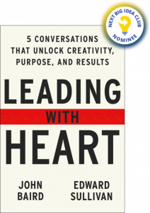 Leading with Heart: Five Conversations That Unlock Creativity, Purpose, and Results