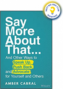 Say More About That: ...And Other Ways to Speak Up, Push Back, and Advocate for Yourself and Others