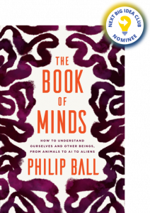 The Book of Minds: How to Understand Ourselves and Other Beings, from Animals to AI to Aliens