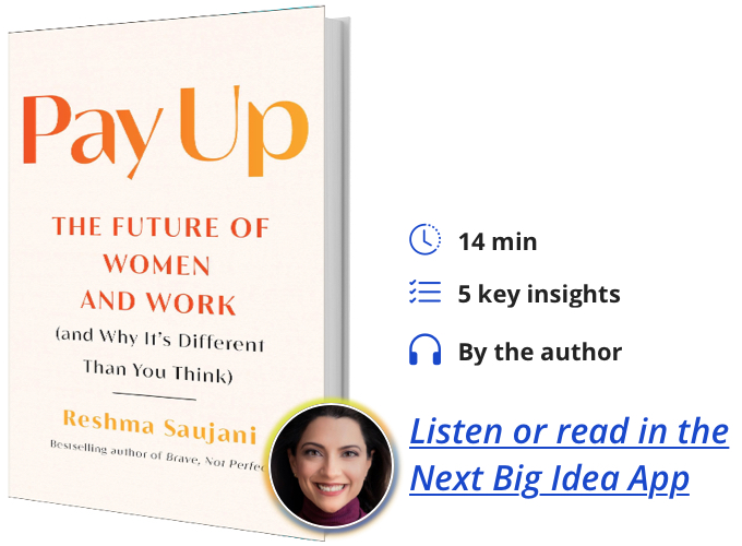 Pay Up: The Future of Women and Work (and Why It's Different Than You Think) by Reshma Saujani