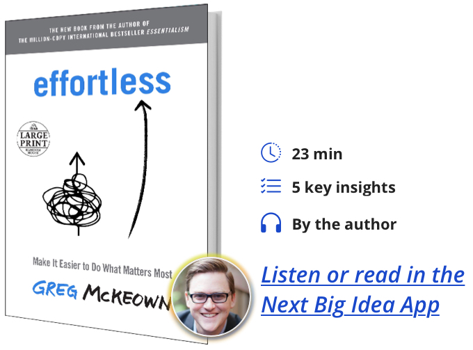 Effortless: Make It Easier to Do What Matters Most By Greg McKeown