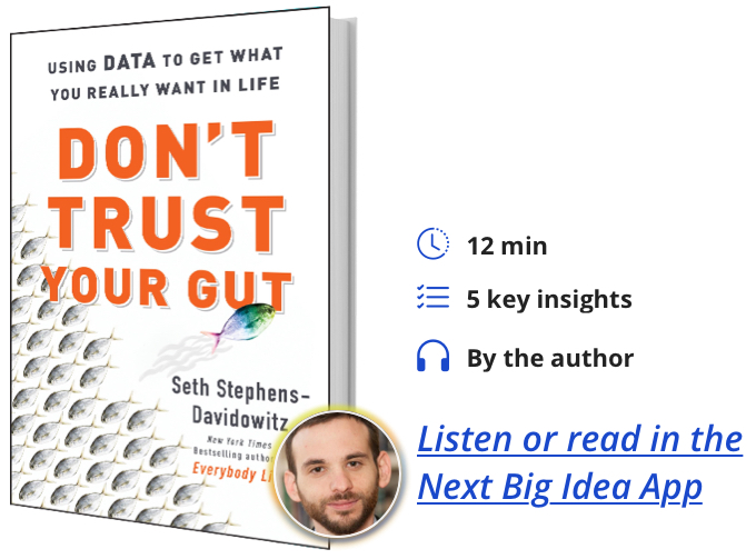 Don't Trust Your Gut: Using Data to Get What You Really Want in Life by Seth Stephens-Davidowitz