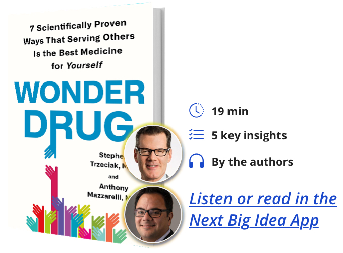 Wonder Drug: 7 Scientifically Proven Ways That Serving Others Is the Best Medicine for Yourself Trzeciak Mazzarelli Next Big Idea Club