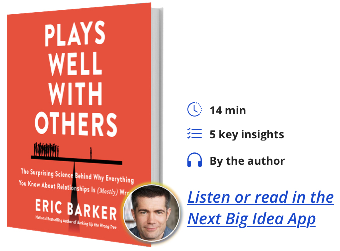 Plays Well with Others: The Surprising Science Behind Why Everything You Know About Relationships Is (Mostly) Wrong by Eric Barker