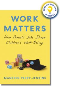 Work Matters: How Parents' Jobs Shape Children's Well-Being By Maureen Perry-Jenkins
