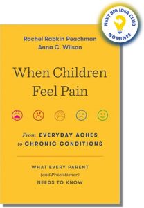 When Children Feel Pain: From Everyday Aches to Chronic Conditions By Rachel Rabkin Peachman and Anna Wilson