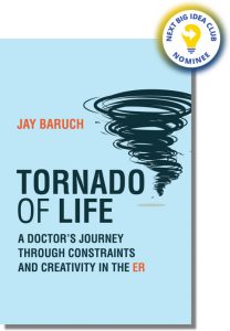 Tornado of Life: A Doctor's Journey Through Constraints and Creativity in the ER By Jay Baruch