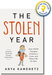 The Stolen Year: How COVID Changed Children's Lives, and Where We Go Now By Anya Kamenetz