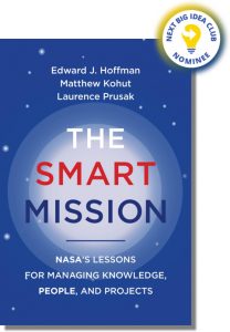 The Smart Mission: NASA’s Lessons for Managing Knowledge, People, and Projects By Edward Hoffman, Matthew Kohut, and Laurence Prusak