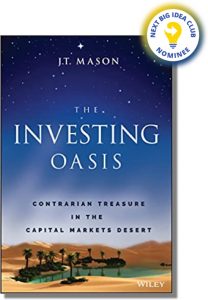 The Investing Oasis: Contrarian Treasures in the Capital Markets Desert By J.T. Mason