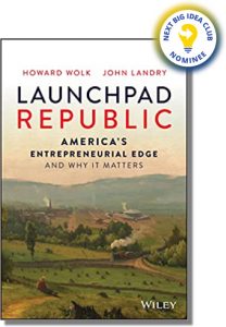 Launchpad Republic: America's Entrepreneurial Edge and Why It Matters By Howard Wolk and John Landry