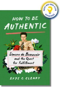 How to Be Authentic: Simone de Beauvoir and the Quest for Fulfillment By Skye C. Cleary