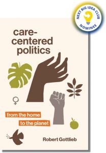 Care-Centered Politics: From the Home to the Planet By Robert Gottlieb