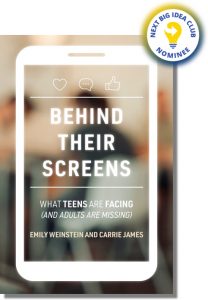 Behind Their Screens: What Teens Are Facing (and Adults Are Missing) By Emily Weinstein and Carrie James