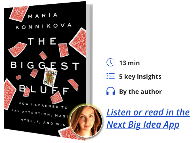 The Biggest Bluff: How I Learned to Pay Attention, Master Myself, and Win By Maria Konnikova