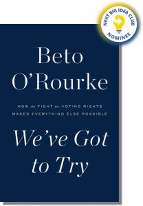 We've Got to Try: How the Fight for Voting Rights Makes Everything Else Possible By Beto O'Rourke
