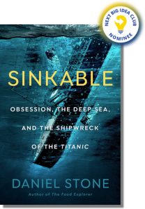 Sinkable: Obsession, the Deep Sea, and the Shipwreck of the Titanic By Daniel Stone