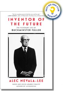 Inventor of the Future: The Visionary Life of Buckminster Fuller By Alec Nevala-Lee
