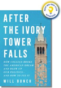 After the Ivory Tower Falls: How College Broke the American Dream and Blew Up Our Politics―and How to Fix It By Will Bunch