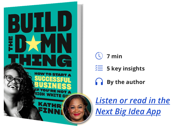 Build the Damn Thing: How to Start a Successful Business If You're Not a Rich White Guy by Kathryn Finney