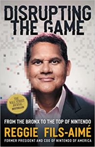 Disrupting the Game: From the Bronx to the Top of Nintendo By Reggie Fils-Aimé