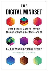 The Digital Mindset: What It Really Takes to Thrive in the Age of Data, Algorithms, and AI By Paul Leonardi and Tsedal Neeley