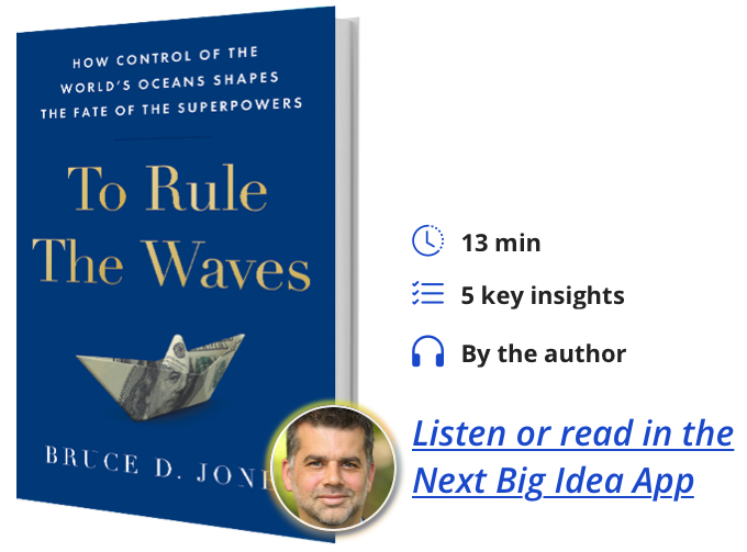 To Rule the Waves: How Control of the World’s Oceans Shapes the Fate of the Superpowers By Bruce Jones