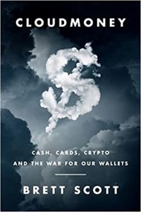 Cloudmoney: Cash, Cards, Crypto, and the War for Our Wallets By Brett Scott