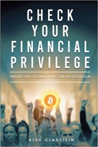 Check Your Financial Privilege: Inside the Global Bitcoin Revolution By Alex Gladstein