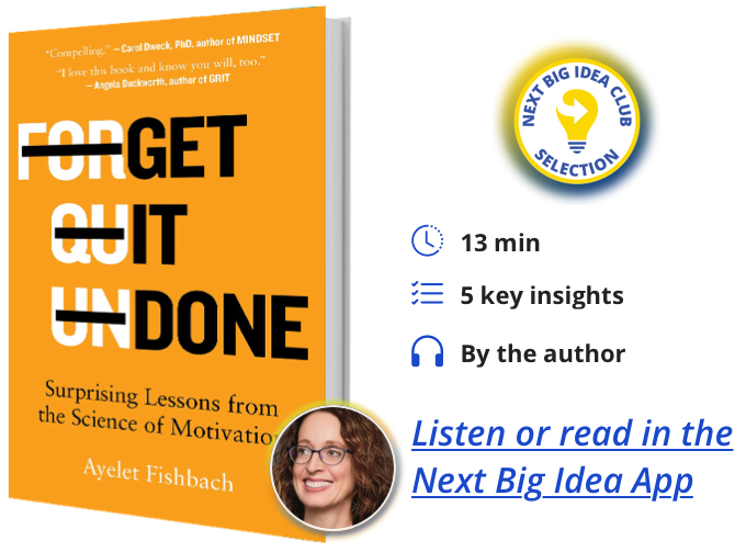 Get It Done: Surprising Lessons from the Science of Motivation By Ayelet Fishbach