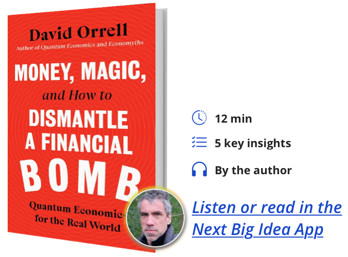 Money, Magic, and How to Dismantle a Financial Bomb: Quantum Economics for the Real World by David Orrell