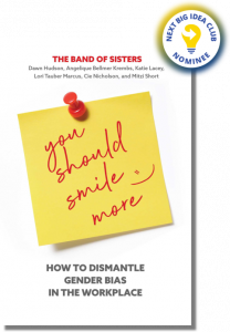 You Should Smile More: How to Dismantle Gender Bias in the Workplace By Dawn Hudson & Cie Nicholson & Mitzi Short & Katie Lacey & Lori Tauber Marcus & Angelique Bellmer Krembs