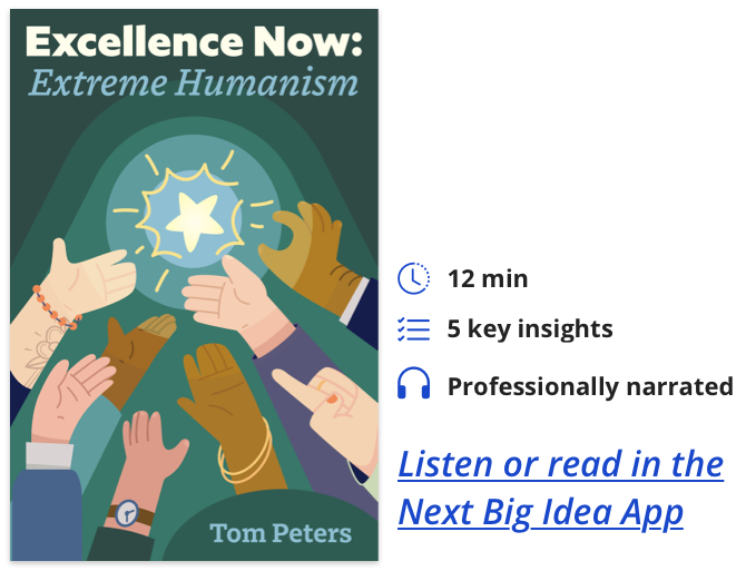 Excellence Now: Extreme Humanism By Tom Peters