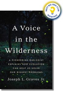 A Voice in the Wilderness: A Pioneering Biologist Explains How Evolution Can Help Us Solve Our Biggest Problems By Joseph Graves Jr.