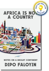 Africa Is Not a Country: Notes on a Bright Continent By Dipo Faloyin