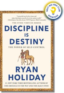 Discipline Is Destiny: The Power of Self-Control By Ryan Holiday