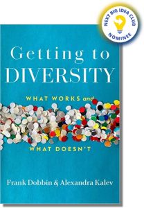 Getting to Diversity: What Works and What Doesn’t By Frank Dobbin & Alexandra Kalev