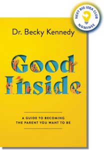 Good Inside: A Guide to Becoming the Parent You Want to Be By Becky Kennedy